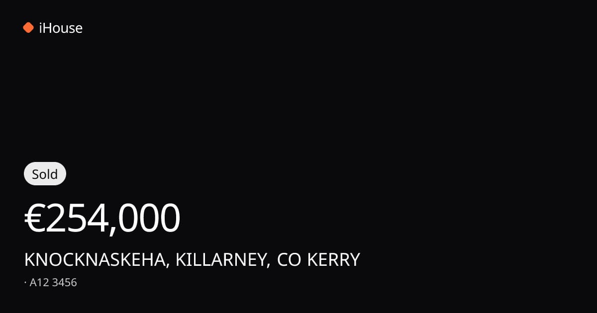Sold for €254,000 — KNOCKNASKEHA, KILLARNEY, CO KERRY, A12 3456 | iHouse.ie